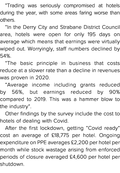  Trading was seriously compromised at hotels during the year, with some areas faring worse than others   In the Derry   