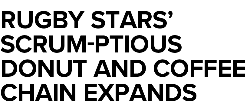 Rugby stars  scrum-ptious donut and coffee chain expands