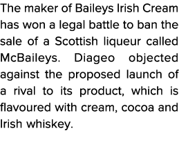 The maker of Baileys Irish Cream has won a legal battle to ban the sale of a Scottish liqueur called McBaileys  Diage   