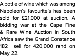 A bottle of wine which was among Napoleon s favourite s has been sold for  21,000 at auction  A bidding war at the Ca   