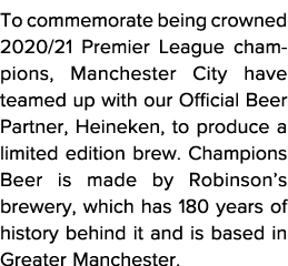 To commemorate being crowned 2020 21 Premier League champions, Manchester City have teamed up with our Official Beer    