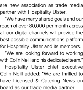 are new association as trade media partner with Hospitality Ulster   We have many shared goals and our reach of over    