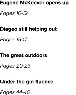 Eugene McKeever opens up Pages 10-12 Diageo still helping out Pages 15-17 The great outdoors Pages 20-23 Under the gi   