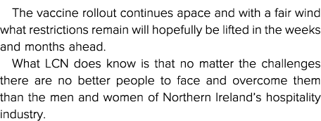 The vaccine rollout continues apace and with a fair wind what restrictions remain will hopefully be lifted in the wee   