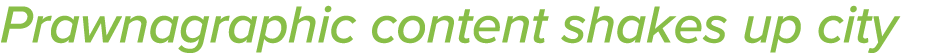 Prawnagraphic content shakes up city