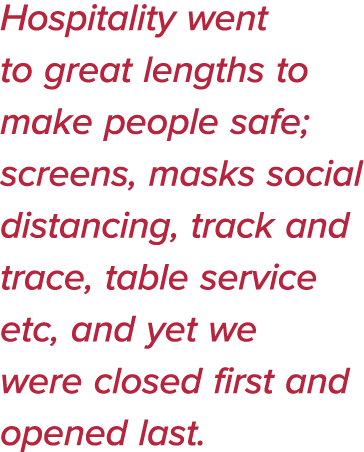 Hospitality went to great lengths to make people safe; screens, masks social distancing, track and trace, table servi   