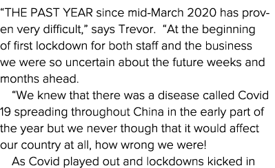  The past year since mid-March 2020 has proven very difficult,  says Trevor   At the beginning of first lockdown for    