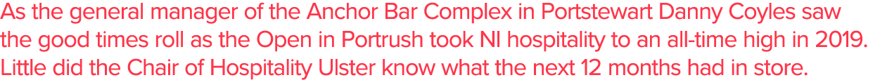 As the general manager of the Anchor Bar Complex in Portstewart Danny Coyles saw the good times roll as the Open in P   