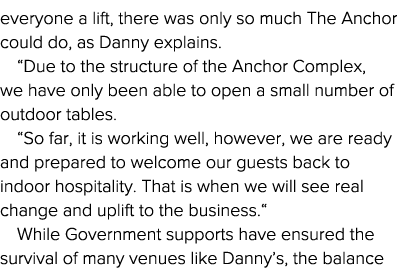 everyone a lift, there was only so much The Anchor could do, as Danny explains   Due to the structure of the Anchor C   