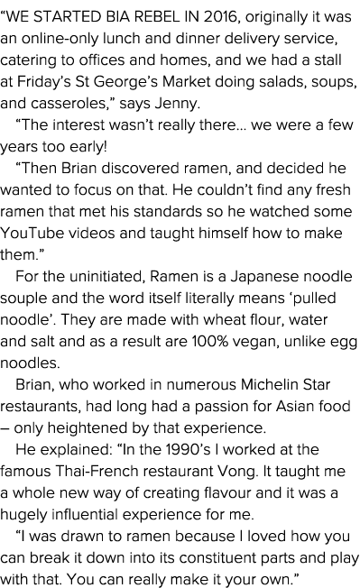 We started Bia Rebel in 2016, originally it was an online-only lunch and dinner delivery service, catering to office   