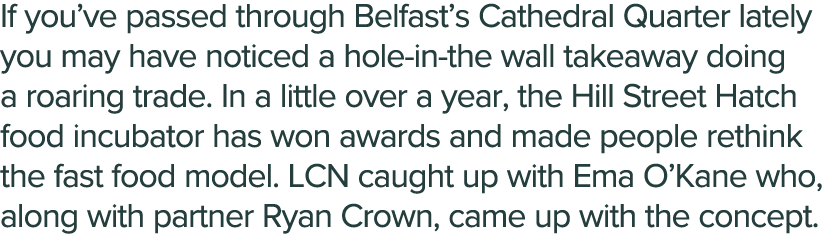 If you ve passed through Belfast s Cathedral Quarter lately you may have noticed a hole-in-the wall takeaway doing a    