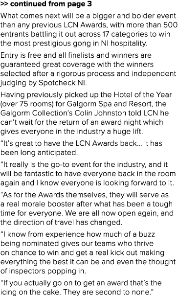    continued from page 3 What comes next will be a bigger and bolder event than any previous LCN Awards, with more th   