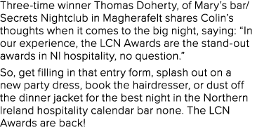 Three-time winner Thomas Doherty, of Mary s bar Secrets Nightclub in Magherafelt shares Colin s thoughts when it come   