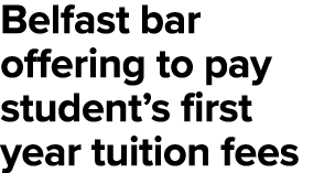 Belfast bar offering to pay student s first year tuition fees