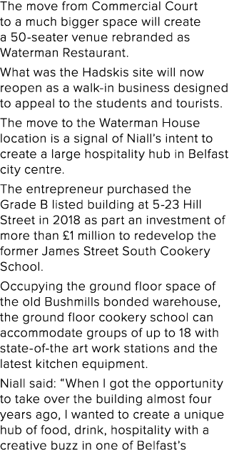 The move from Commercial Court to a much bigger space will create a 50-seater venue rebranded as Waterman Restaurant    