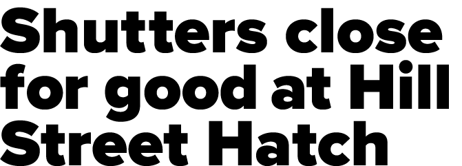 Shutters close for good at Hill Street Hatch 