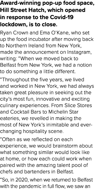 Award-winning pop-up food space, Hill Street Hatch, which opened in response to the Covid-19 lockdown, is to close  R   