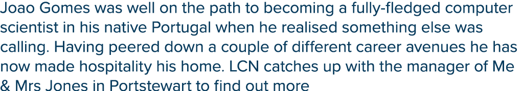 Joao Gomes was well on the path to becoming a fully-fledged computer scientist in his native Portugal when he realise   