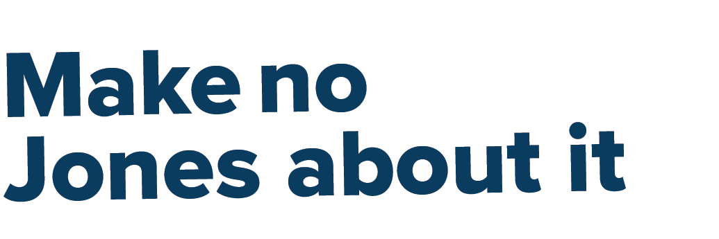 Make no Jones about it