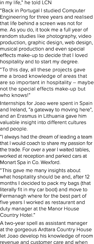 in my life,  he told LCN  Back in Portugal I studied Computer Engineering for three years and realised that life behi   