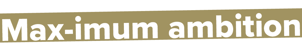 Max-imum ambition