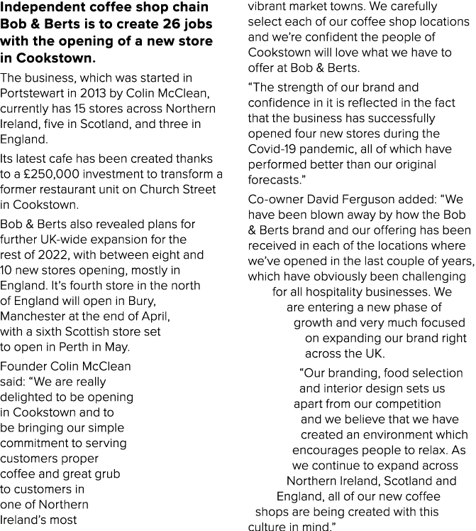 Independent coffee shop chain Bob & Berts is to create 26 jobs with the opening of a new store in Cookstown  The busi   