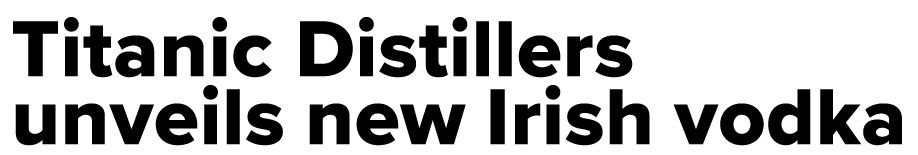 Titanic Distillers unveils new Irish vodka