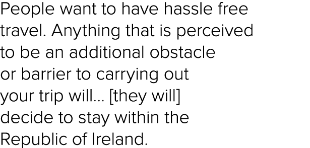 People want to have hassle free travel  Anything that is perceived to be an additional obstacle or barrier to carryin   
