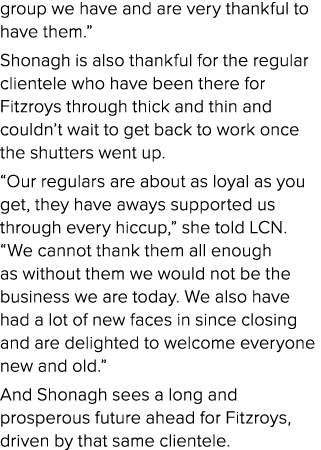 group we have and are very thankful to have them   Shonagh is also thankful for the regular clientele who have been t   