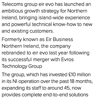 Telecoms group eir evo has launched an ambitious growth strategy for Northern Ireland, bringing island-wide experienc   