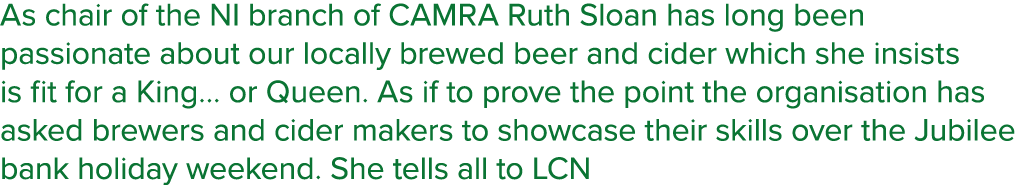 As chair of the NI branch of CAMRA Ruth Sloan has long been passionate about our locally brewed beer and cider which    