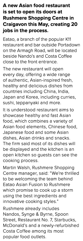 A new Asian food restaurant is set to open its doors at Rushmere Shopping Centre in Craigavon this May, creating 20 j   