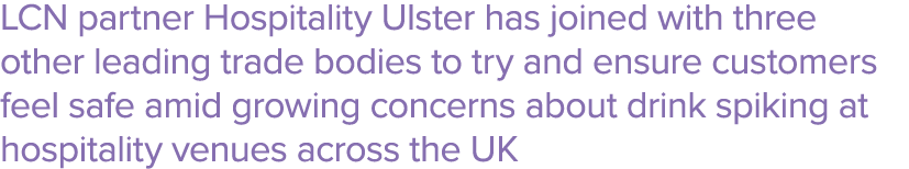 LCN partner Hospitality Ulster has joined with three other leading trade bodies to try and ensure customers feel safe   