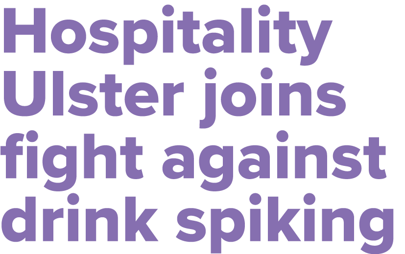 Hospitality Ulster joins fight against drink spiking