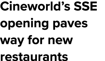 Cineworld s SSE opening paves way for new restaurants