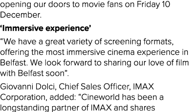 opening our doors to movie fans on Friday 10 December   Immersive experience   We have a great variety of screening f   