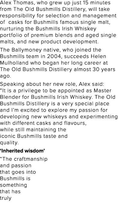Alex Thomas, who grew up just 15 minutes from The Old Bushmills Distillery, will take responsibility for selection an   