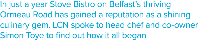 In just a year Stove Bistro on Belfast s thriving Ormeau Road has gained a reputation as a shining culinary gem  LCN    