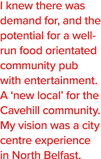I knew there was demand for, and the potential for a well-run food orientated community pub with entertainment  A  ne   