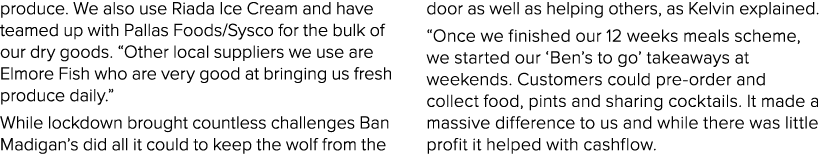 produce  We also use Riada Ice Cream and have teamed up with Pallas Foods Sysco for the bulk of our dry goods   Other   