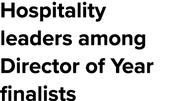 Hospitality leaders among Director of Year finalists