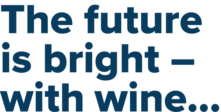 The future is bright   with wine 