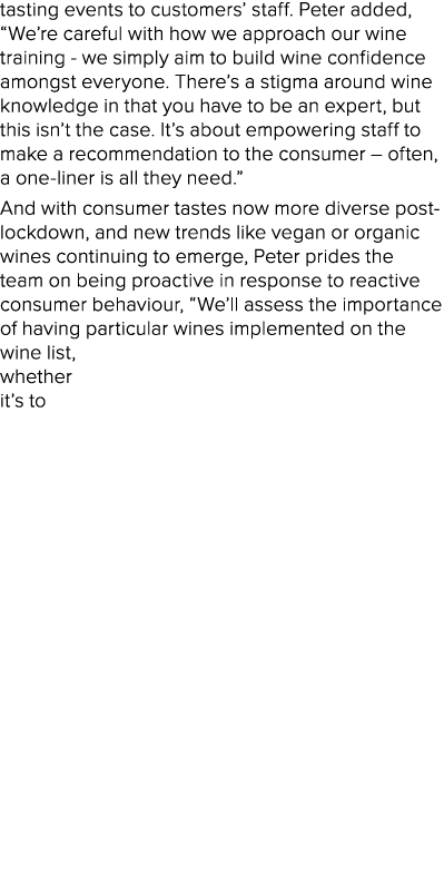 tasting events to customers  staff  Peter added,  We re careful with how we approach our wine training - we simply ai   