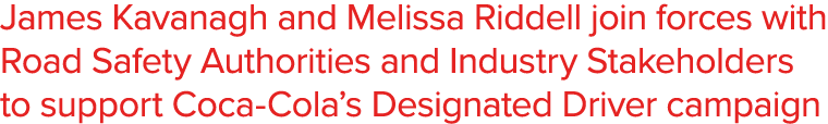 James Kavanagh and Melissa Riddell join forces with Road Safety Authorities and Industry Stakeholders to support Coca   