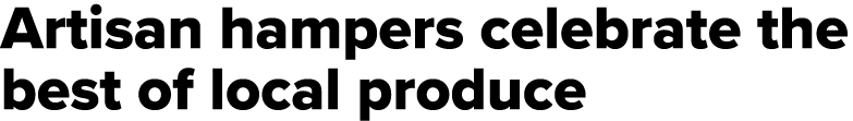 Artisan hampers celebrate the best of local produce