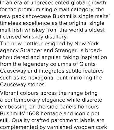 In an era of unprecedented global growth for the premium single malt category, the new pack showcase Bushmills single   