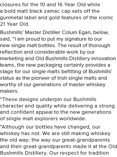 closures for the 10 and 16 Year Old while a bold matt black zamac cap sets off the gunmetal label and gold features o   