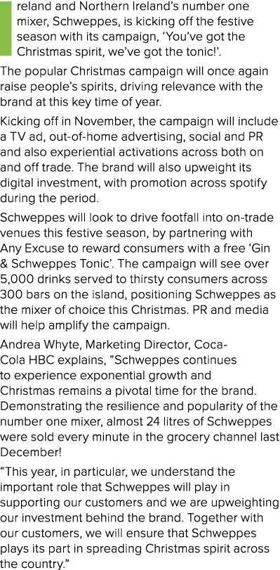 Ireland and Northern Ireland s number one mixer, Schweppes, is kicking off the festive season with its campaign,  You   