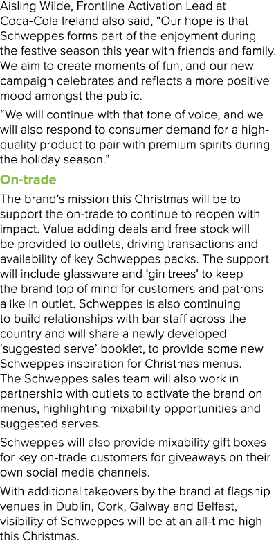 Aisling Wilde, Frontline Activation Lead at Coca-Cola Ireland also said,  Our hope is that Schweppes forms part of th   