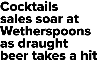 Cocktails sales soar at Wetherspoons as draught beer takes a hit